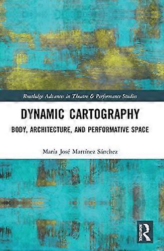 Dynamic Cartography: Body Architecture and Performative Space