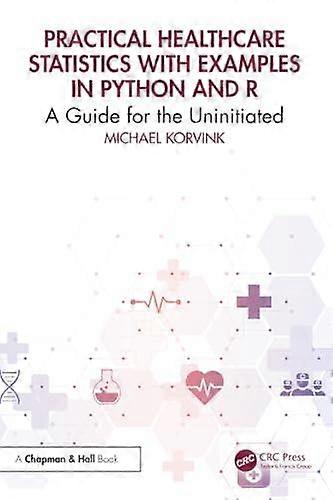 Practical Healthcare Statistics With Examples In Python And R - Michael Korvink - Public ownership nationalization - Taylor & Francis Ltd - Paperback