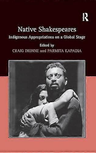 Native Shakespeares: Indigenous Appropriations on a Global Stage