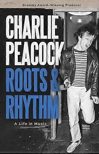 Roots Amp Rhythm by Charlie Peacock Hardback Book