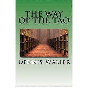 The Way of the Tao, Living an Authentic Life: Lao Tzu's Tao Te Ching, a Treatise and Interpretation