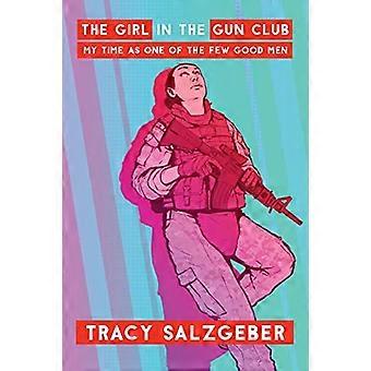 The Girl in the Gun Club: My Time as One of the Few Good Men