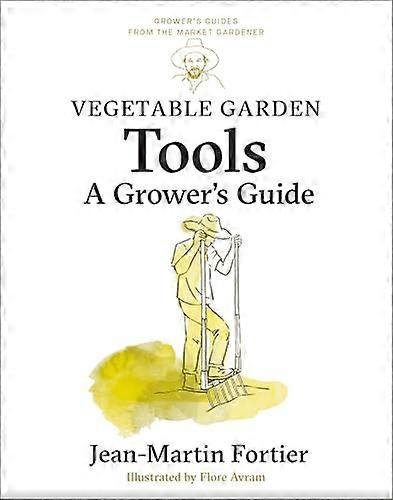 Vegetable Garden Tools : a Grower's Guide