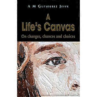 A Life's Canvas: On changes, chances and choices