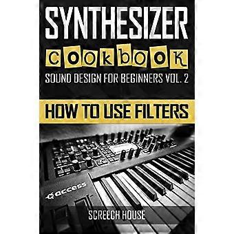 Synthesizer Kookboek: Filters gebruiken (Sound Design voor beginners)