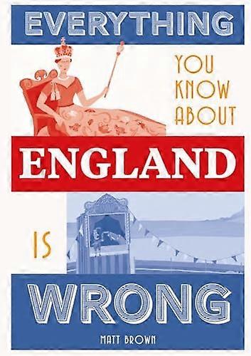 Everything You Know About England is Wrong