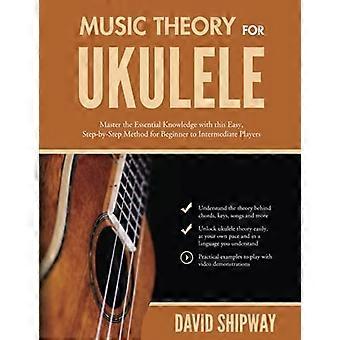 Musiktheorie für Ukulele: Meistern Sie das grundlegende Wissen mit dieser einfachen Schritt-für-Schritt-Methode für Anfänger und Fortgeschrittene