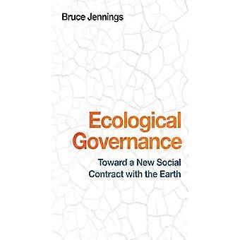Ökologische Governance: Gegenüber einem neuen Gesellschaftsvertrag mit der Erde