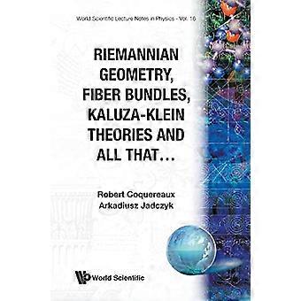 Riemannin geometria, kuitukimput, Kaluza-kleinin teoriat ja kaikki tämä (World Scientific Lecture Notes in Physics)