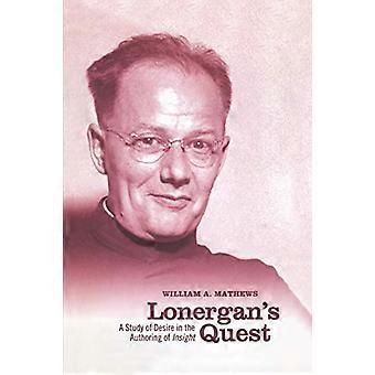 Lonergans Quest A Study of Desire in the Authoring of Insight