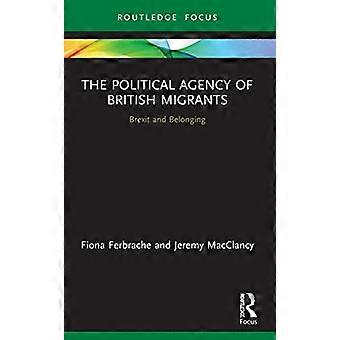 The Political Agency of British Migrants Brexit and Belonging