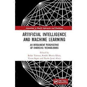 Artificial Intelligence and Machine Learning An Intelligent Perspective of Emerging Technologies