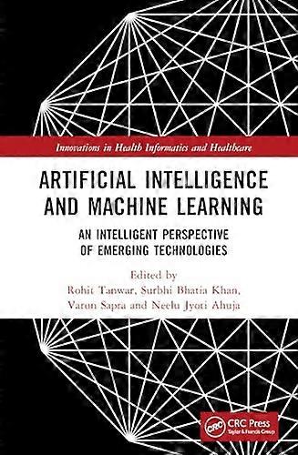 Artificial Intelligence and Machine Learning An Intelligent Perspective of Emerging Technologies