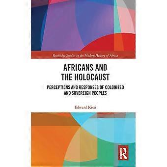 Africans And The Holocaust Perceptions And Responses Of Colonized And Sovereign - Edward Kissi - Paperback - English Book - History
