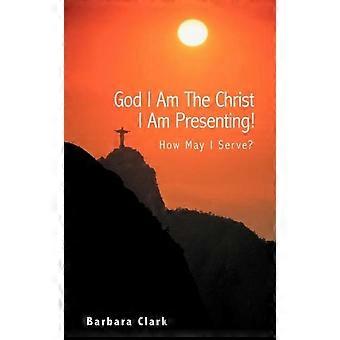 God I Am The Christ I Am Presenting How May I Serve - Barbara Clark - Paperback - en Book