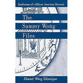 The Sammy Wong Files Confessions Of A Chinese American Terrorist - Eleanor Wong Wong Telemaque - Hardcover - English Book - History