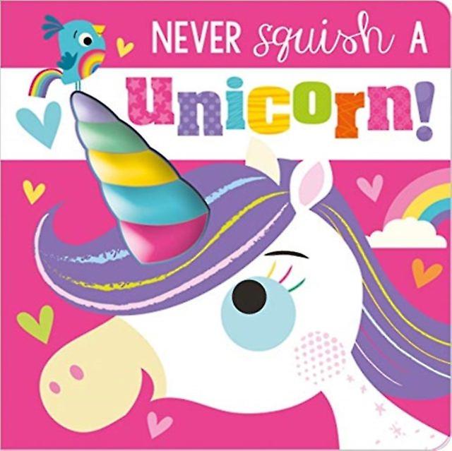 Never Squish A Unicorn - Rosie Greening