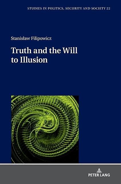Truth And The Will To Illusion by Stanislaw Filipowicz Paperback Book