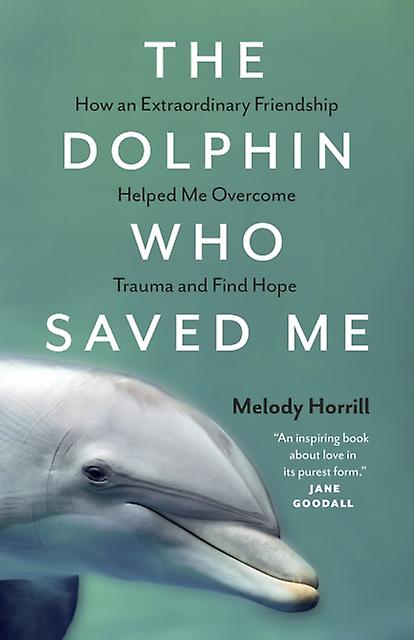 The Dolphin Who Saved Me by Melody Horrill Paperback