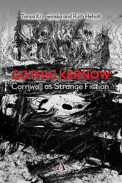 Gothic Kernow Cornwall As Strange Fiction by Ruth Heholt Paperback Book