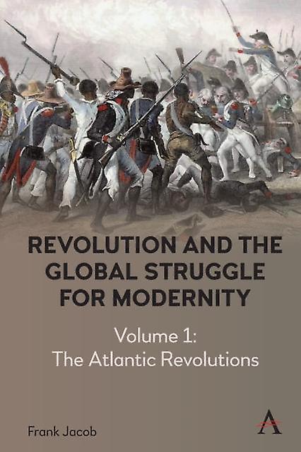 Revolution And The Global Struggle For Modernity by Frank Jacob Hardback Book