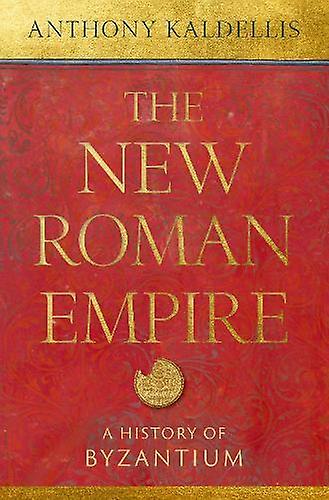 The New Roman Empire by Kaldellis & Anthony Professor of Classics & Professor of Classics & University of Chicago Hardback Book