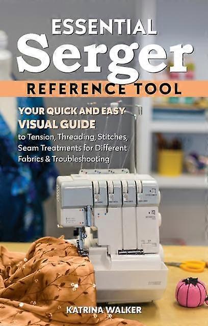 Essential Serger Reference Tool by Katrina Walker Paperback
