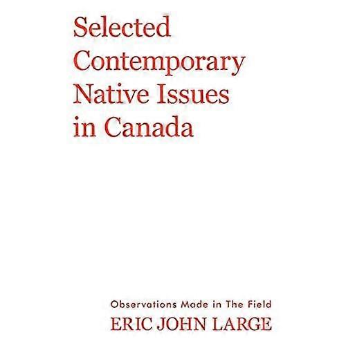 Selected Contemporary Native Issues in Canada: Observations Made in the Field