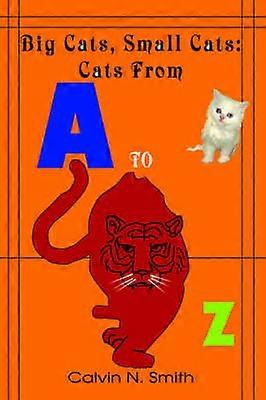 Big Cats Small Cats Cats From 'A' to 'Z'