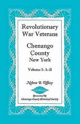 Revolutionary War Veterans Chenango County New York Volume I AB