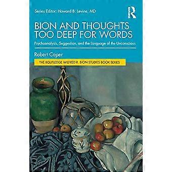 Bion und Gedanken, die zu tief für Worte sind: Psychoanalyse, Suggestion und die Sprache des Unbewussten