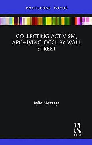Collecting Activism Archiving Occupy Wall Street