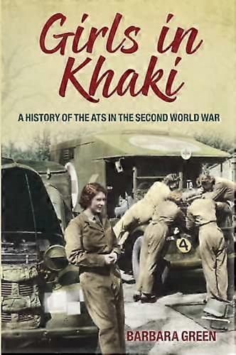 Girls in Khaki: A History of the ATS in the Second World War