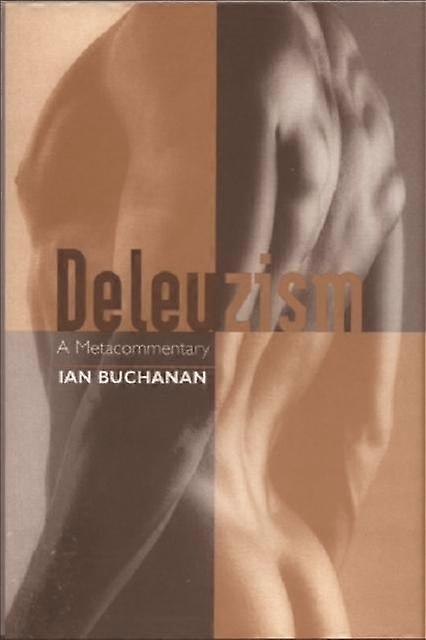Deleuzism A Metacommentary - Buchanan, Ian