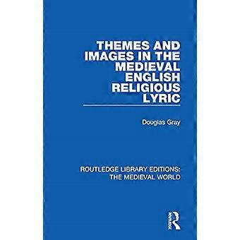Themes and Images in the Medieval English Religious Lyric (Routledge Library Editions: The Medieval World)