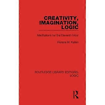 Kreatywność, wyobraźnia, logika: medytacje na jedenastą godzinę (Routledge Library Editions: Logic)