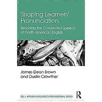 Gestaltung der Aussprache der Lernenden: Unterrichten der vernetzten Sprache des nordamerikanischen Englisch (ESL & Applied Linguistics Professional Series)