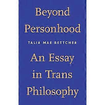Beyond Personhood: een essay in transfilosofie
