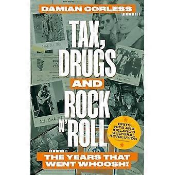 Steuern, Drogen und Rock 'n' Roll: Die Jahre, die vergingen, schwupps! Briten, Hits und Irlands Kulturrevolution