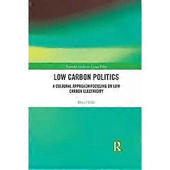 Low Carbon Politics A Cultural Approach Focusing On Low Carbon Electricity - David Toke