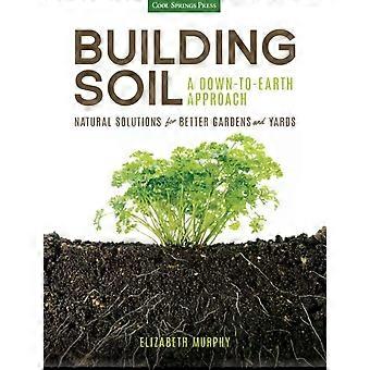 Building Soil A Down-to-earth Approach Natural Solutions For Better Gardens & Ya - Murphy, Elizabeth