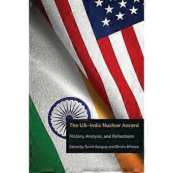 The US India Nuclear Accord History Analysis and Reflections