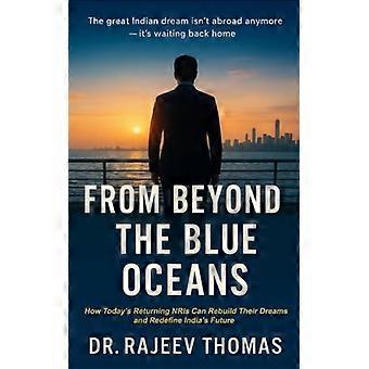 Vanuit het perspectief van 'Beyond the Blue Oceans': Hoe terugkerende NRI's dromen kunnen herbouwen en de toekomst van India opnieuw kunnen definiëren.