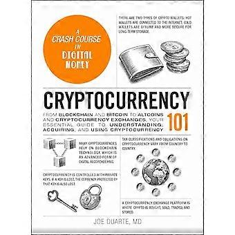 Cryptocurrency 101 From Blockchain and Bitcoin to Altcoins and Cryptocurrency Exchanges Your Essential Guide to Understanding Acquiring and Using C