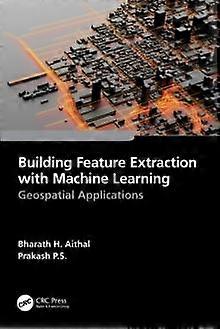 Building Feature Extraction With Machine Learning Geospatial Applications - Bharath.H. Aithal - Paperback - en Book