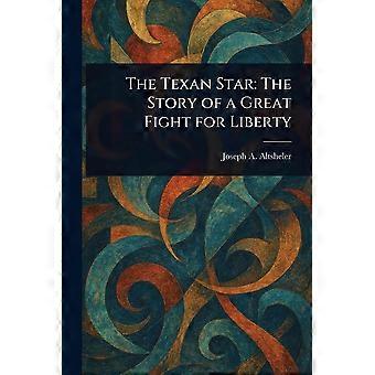 The texan star the story of a great fight for liberty