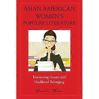 Asian American Womens Popular Literature Feminizing Genres and Neoliberal Belonging