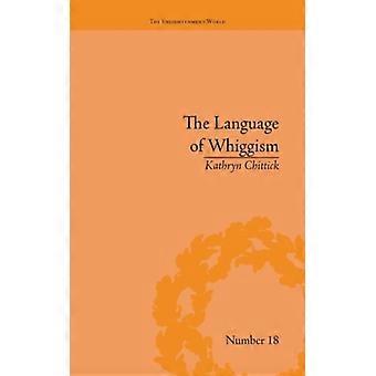 The Language Of Whiggism Liberty And Patriotism 1802-1830 - Kathryn Chittick - Paperback - English Book - History