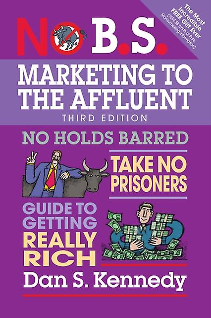 No B.s. Marketing To The Affluent by Dan S. Kennedy Paperback Book