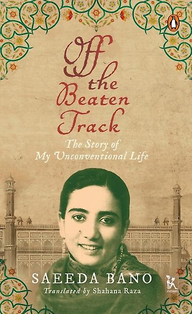 Off The Beaten Track  The Story Of My Unconventional Life by Shahana Raza Hardback Book